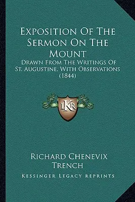 Exposition du Sermon sur la Montagne : Tiré des écrits de Saint Augustin, avec des observations (1844) - Exposition Of The Sermon On The Mount: Drawn From The Writings Of St. Augustine, With Observations (1844)