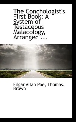 Le premier livre du conchologue : Un système de malacologie testacée, organisé ... - The Conchologist's First Book: A System of Testaceous Malacology, Arranged ...