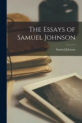 Les Essais de Samuel Johnson - The Essays of Samuel Johnson