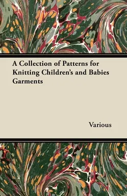 Une collection de modèles pour tricoter des vêtements d'enfants et de bébés - A Collection of Patterns for Knitting Children's and Babies Garments