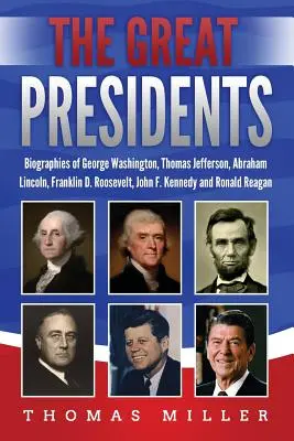 Les grands présidents : Les biographies de George Washington, Thomas Jefferson, Abraham Lincoln, Franklin D. Roosevelt, John F. Kennedy et Ronald - The Great Presidents: Biographies of George Washington, Thomas Jefferson, Abraham Lincoln, Franklin D. Roosevelt, John F. Kennedy and Ronald