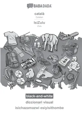 BABADADA noir et blanc, catal - IsiZulu, diccionari visual - isichazamazwi esiyisithombe : Catalan - Zulu, dictionnaire visuel - BABADADA black-and-white, catal - IsiZulu, diccionari visual - isichazamazwi esiyisithombe: Catalan - Zulu, visual dictionary