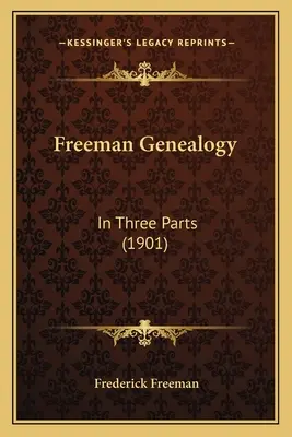 Généalogie Freeman : En trois parties (1901) - Freeman Genealogy: In Three Parts (1901)