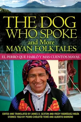Le chien qui parlait et d'autres contes populaires mayas : El perro que habl y ms cuentos mayas - The Dog Who Spoke and More Mayan Folktales: El perro que habl y ms cuentos mayas