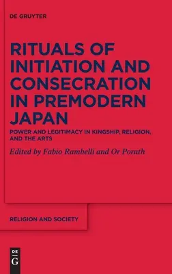 Rituels d'initiation et de consécration dans le Japon prémoderne : Pouvoir et légitimité dans la royauté, la religion et les arts - Rituals of Initiation and Consecration in Premodern Japan: Power and Legitimacy in Kingship, Religion, and the Arts