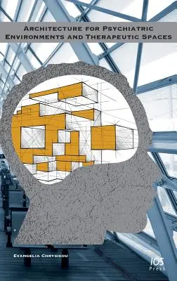 Architecture des environnements psychiatriques et des espaces thérapeutiques - Architecture for Psychiatric Environments and Therapeutic Spaces