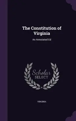 La Constitution de Virginie : Une édition annotée - The Constitution of Virginia: An Annotated Ed