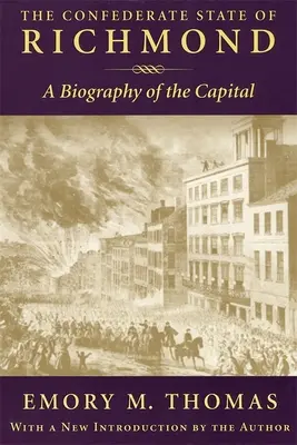 L'État confédéré de Richmond : Une biographie de la capitale - Confederate State of Richmond: A Biography of the Capital