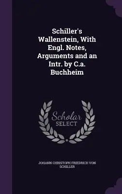 Le Wallenstein de Schiller, avec des notes en anglais, des arguments et un intrant par C.a. Buchheim - Schiller's Wallenstein, With Engl. Notes, Arguments and an Intr. by C.a. Buchheim