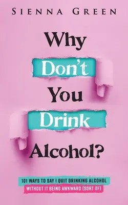 Pourquoi tu ne bois pas d'alcool : 101 façons de dire que j'arrête de boire de l'alcool sans que ce soit gênant (en quelque sorte) - Why Don't You Drink Alcohol?: 101 Ways To Say I Quit Drinking Alcohol Without It Being Awkward (Sort of)