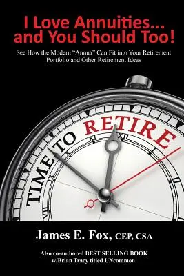 J'aime les rentes... et vous devriez aussi ! Découvrez comment la rente moderne peut s'intégrer dans votre portefeuille de retraite et d'autres idées pour la retraite » - I Love Annuities...and You Should Too!: See How the Modern Annua