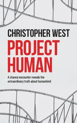 Le projet humain : Une rencontre fortuite révèle l'extraordinaire vérité sur l'humanité - Project Human: A chance encounter reveals the extraordinary truth about humankind