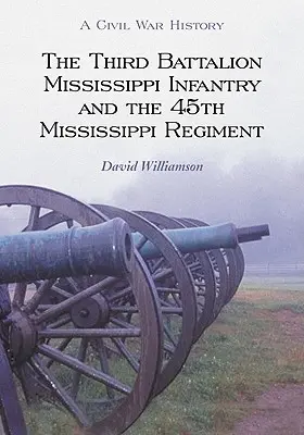 Le troisième bataillon d'infanterie du Mississippi et le 45e régiment du Mississippi - The Third Battalion Mississippi Infantry and the 45th Mississippi Regiment