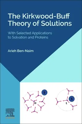 La théorie des solutions de Kirkwood-Buff : Avec une sélection d'applications à la solvatation et aux protéines - The Kirkwood-Buff Theory of Solutions: With Selected Applications to Solvation and Proteins