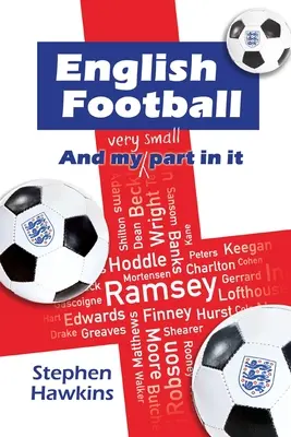 Le football anglais et mon (très petit) rôle dans celui-ci - English Football and My (Very Small) Part In It