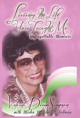 Vivre la vie que tu m'as apprise : Des souvenirs inoubliables - Living the Life You Taught Me: Unforgettable Memories