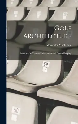 Architecture du golf : L'économie dans la construction des parcours et l'entretien des espaces verts - Golf Architecture: Economy in Course Construction and Green-Keeping