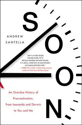 Bientôt : Une histoire tardive de la procrastination, de Léonard et Darwin à vous et moi - Soon: An Overdue History of Procrastination, from Leonardo and Darwin to You and Me