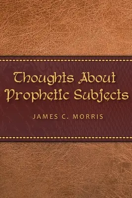 Réflexions sur des sujets prophétiques - Thoughts About Prophetic Subjects