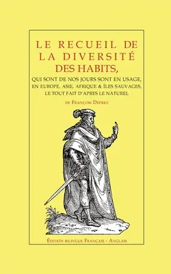 Le recueil de la diversit des habits : de Franois Deprez - dition bilingue, Franais - Anglais - Le recueil de la diversit des habits: de Franois Deprez - dition bilingue, Franais - Anglais
