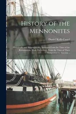 L'histoire des Mennonites : une présentation historique et biographique depuis l'époque de la Réforme, et plus particulièrement depuis l'époque de leur émigration. - History of the Mennonites: Historically and Biographically Arranged From the Time of the Reformation, More Particularly From the Time of Their Em