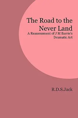 La route vers le Pays Imaginaire : Une réévaluation de l'art dramatique de J M Barrie - The Road to the Never Land: A Reassessment of J M Barrie's Dramatic Art