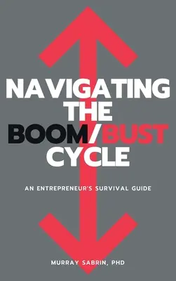 Naviguer dans le cycle Boom/Bust : Guide de survie de l'entrepreneur - Navigating the Boom/Bust Cycle: An Entrepreneur's Survival Guide