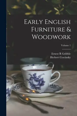 Meubles et boiseries anglaises anciennes ; Volume 1 - Early English Furniture & Woodwork; Volume 1