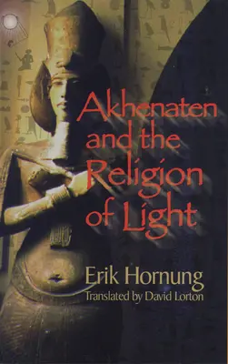 Akhenaton et la religion de la lumière - Akhenaten and the Religion of Light