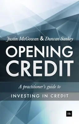 Opening Credit : A Practitioner's Guide to Credit Investment (en anglais) - Opening Credit: A Practitioner's Guide to Credit Investment