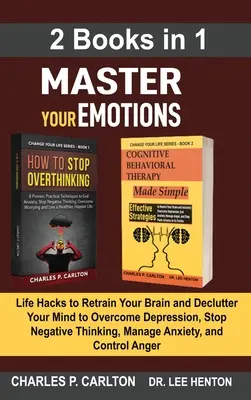 Maîtrisez vos émotions (2 livres en 1) : Les secrets de la psychologie noire : Les secrets pour lire rapidement les gens comme un livre, se défendre et influencer n'importe qui à l'aide du langage corporel. - Master Your Emotions (2 Books in 1): Life Hacks to Retrain Your Brain and Declutter Your Mind to Overcome Depression, Stop Negative Thinking, Manage A