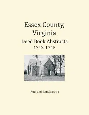 Comté d'Essex, Virginie Résumés de livres d'actes 1742-1745 - Essex County, Virginia Deed Book Abstracts 1742-1745