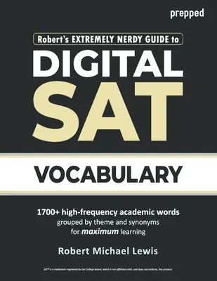 Robert's Extremely Nerdy Guide to Digital SAT Vocabulary (en anglais) - Robert's Extremely Nerdy Guide to Digital SAT Vocabulary