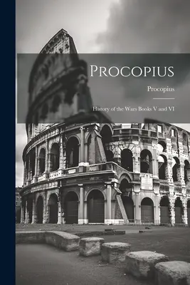 Procope : Histoire des Guerres Livres V et VI - Procopius: History of the Wars Books V and VI