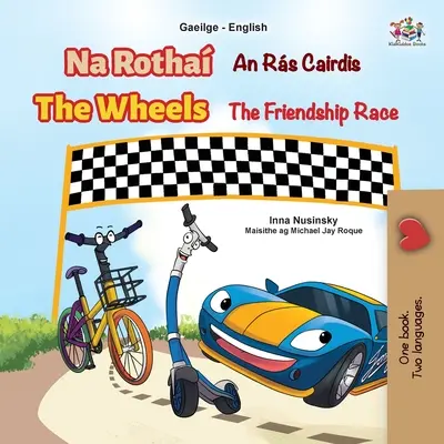 Les roues de la course à l'amitié (livre bilingue irlandais-anglais pour enfants) - The Wheels The Friendship Race (Irish English Bilingual Book for Kids)