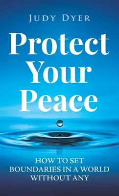 Protégez votre paix : Comment poser des limites dans un monde sans limites - Protect Your Peace: How to Set Boundaries in a World Without Any