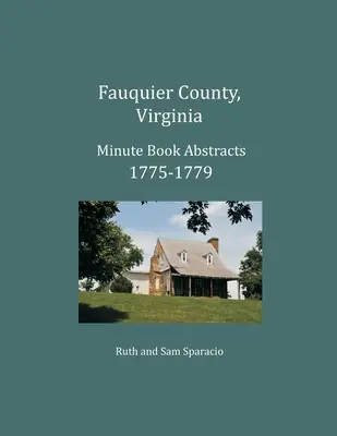 Comté de Fauquier, Virginie Registres des procès-verbaux 1775-1779 - Fauquier County, Virginia Minute Book Abstracts 1775-1779