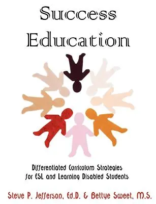 Success Education : Stratégies de programmes différenciés pour les élèves d'anglais langue seconde et les élèves ayant des difficultés d'apprentissage - Success Education: Differentiated Curriculum Strategies for ESL and Learning Disabled Students