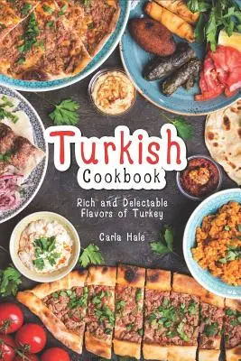 Livre de cuisine turque : Les saveurs riches et délectables de la Turquie - Turkish Cookbook: Rich and Delectable Flavors of Turkey