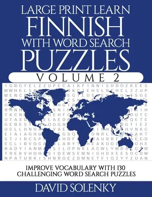 Volume 2 : Apprenez le vocabulaire de la langue finnoise avec 130 puzzles de recherche de mots bilingues et stimulants pour tous. - Large Print Learn Finnish with Word Search Puzzles Volume 2: Learn Finnish Language Vocabulary with 130 Challenging Bilingual Word Find Puzzles for Al