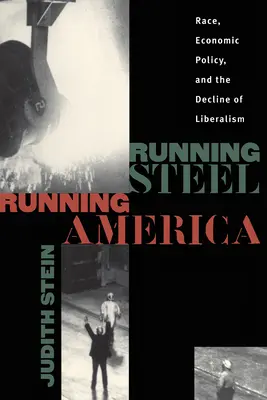 Running Steel, Running America : Race, politique économique et déclin du libéralisme - Running Steel, Running America: Race, Economic Policy, and the Decline of Liberalism