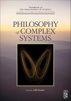 Philosophie des systèmes complexes : Volume 10 - Philosophy of Complex Systems: Volume 10