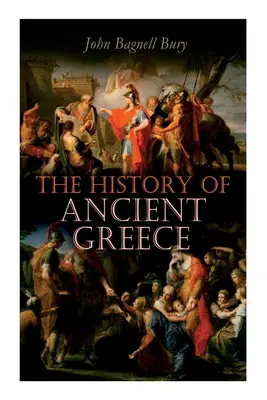 L'histoire de la Grèce antique : De ses débuts à la mort d'Alexandre le Grand (IIIe millénaire av. J.-C. - 323 av. J.-C.) - The History of Ancient Greece: From Its Beginnings Until the Death of Alexandre the Great (3rd millennium B.C. - 323 B.C.)