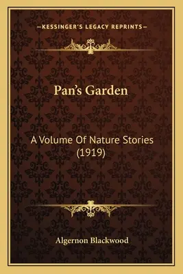 Le jardin de Pan : Un volume d'histoires sur la nature (1919) - Pan's Garden: A Volume Of Nature Stories (1919)