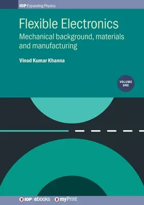 Électronique flexible, Volume 1 : Contexte mécanique, matériaux et fabrication - Flexible Electronics, Volume 1: Mechanical background, materials and manufacturing