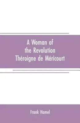 Une femme de la révolution : Throigne de Mricourt - A woman of the revolution: Throigne de Mricourt