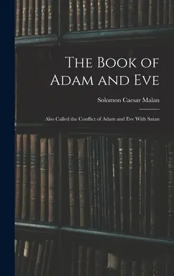 Le livre d'Adam et Ève : Appelé aussi le conflit d'Adam et Ève avec Satan - The Book of Adam and Eve: Also Called the Conflict of Adam and Eve With Satan