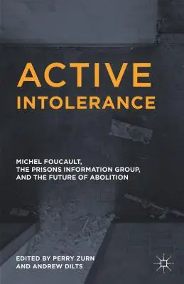 Intolérance active : Michel Foucault, le Groupe d'information sur les prisons et l'avenir de l'abolition - Active Intolerance: Michel Foucault, the Prisons Information Group, and the Future of Abolition