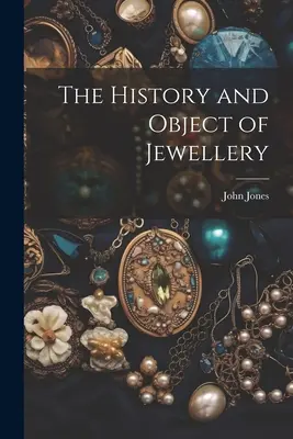 L'histoire et l'objet des bijoux - The History and Object of Jewellery