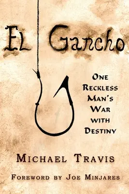 El Gancho : La guerre d'un homme téméraire contre le destin - El Gancho: One Reckless Man's War with Destiny